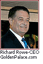 Richard Rowe - CEO Golden Palace