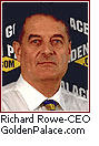 Richard Rowe - CEO Golden Palace